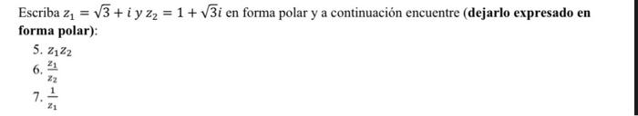 Escriba \( z_{1}=\sqrt{3}+i \) y \( z_{2}=1+\sqrt{3} i \) en forma polar \( y \) a continuación encuentre (dejarlo expresado