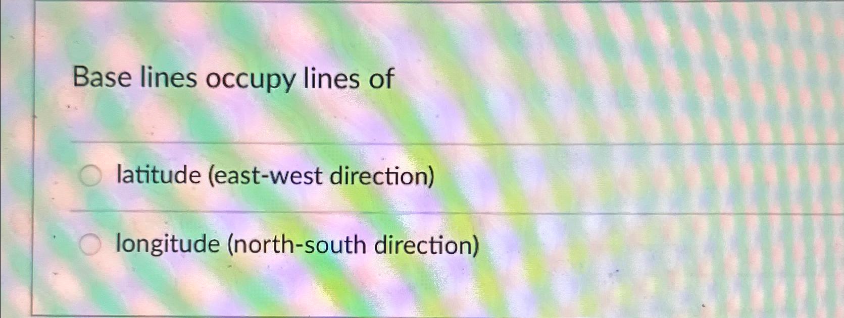 Solved Base lines occupy lines oflatitude (east-west | Chegg.com