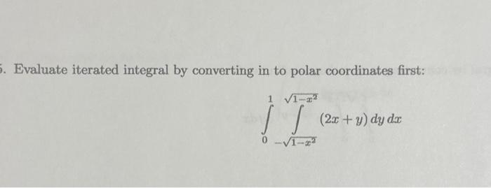 Solved Evaluate Iterated Integral By Converting In To Polar | Chegg.com