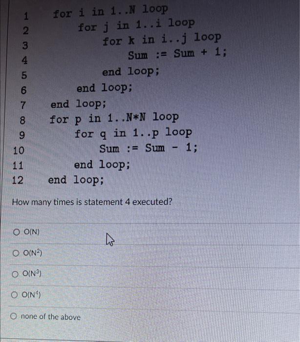 Solved 1 for i in 1. N loop 2 for j in 1.. i loop 3 for k in | Chegg.com