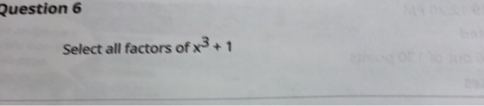 Solved Question 6 Select all factors of x3+1 | Chegg.com