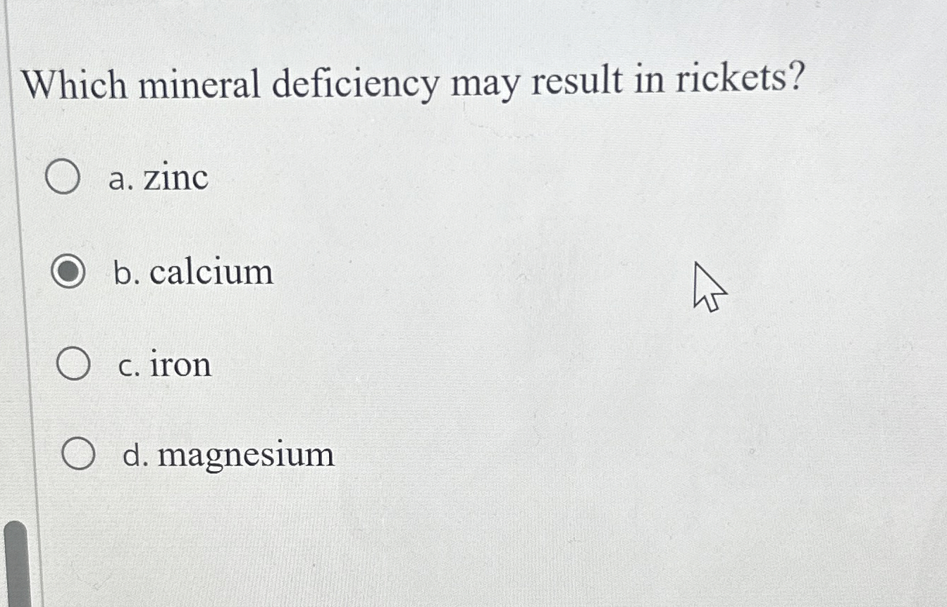 Solved Which mineral deficiency may result in rickets?a.