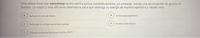 Una célula muscular cancerosa se encuentra activa metabólicamente, sin embargo, exhibe una acumulación de glucosa 6- fosfato.