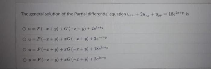 The general solution of the Partial differential equation uze + 2xy + y = 18e24+ is Ou=F(-2+ y) +G(-2+ y) +2e2x+y Ou= F(-2+ y