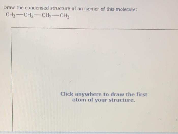 [Solved] Draw the condensed structure of an isomer of
