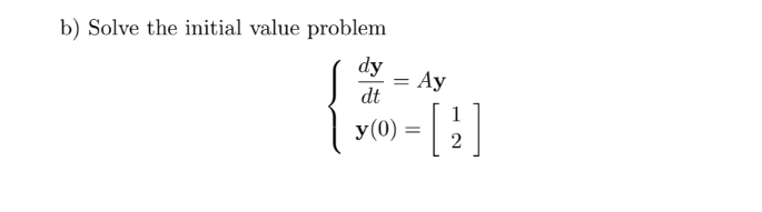 Solved b) ﻿Solve the initial value problemdydt=Ayy(0)=[1]2 | Chegg.com