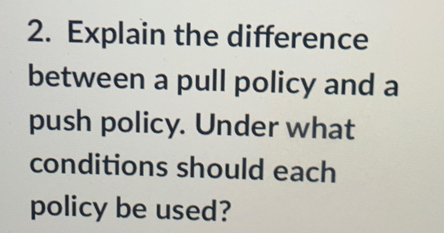Solved Explain the difference between a pull policy and a | Chegg.com