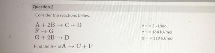 Solved Question 2 Consider the reactions below: A + 2B C +D | Chegg.com