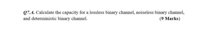 Solved Q7.A. Calculate the capacity for a lossless binary | Chegg.com