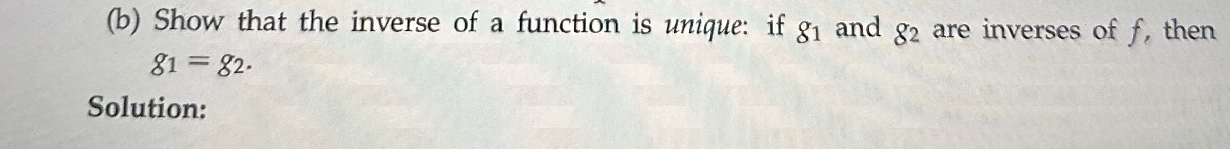 Solved (b) ﻿Show that the inverse of a function is unique: | Chegg.com