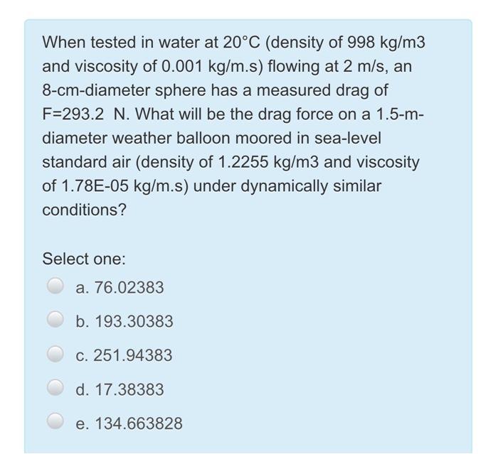 Solved When tested in water at 20°C (density of 998 kg/m3 | Chegg.com