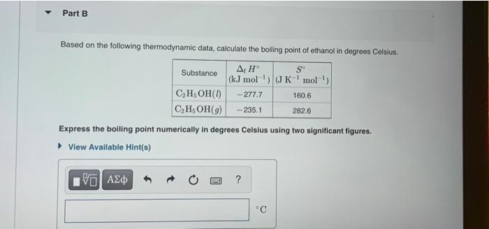 Based on the following thermodynamic data, calculate the boiling point of ethanol in degrees Celsius.
Express the boiling poi