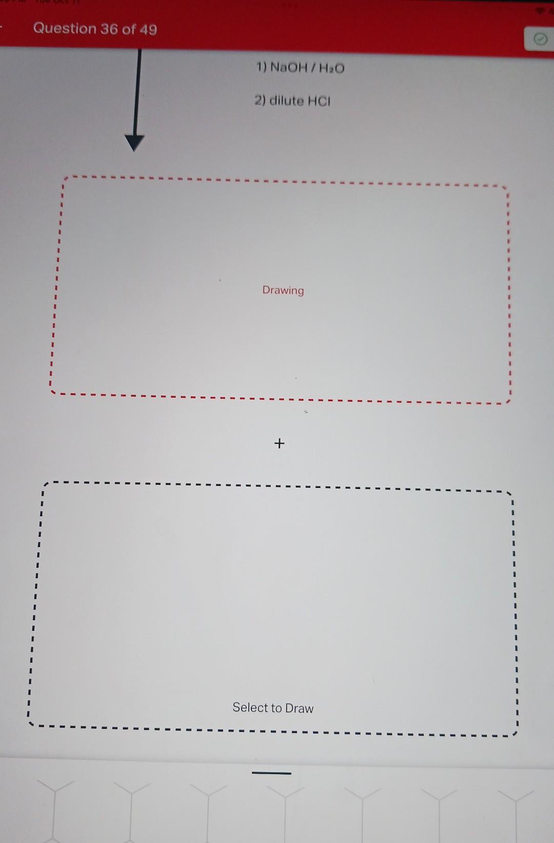Solved 1) NaOH/H2O 2) dilute HCl DrawingQuestion 36 of 49 1)