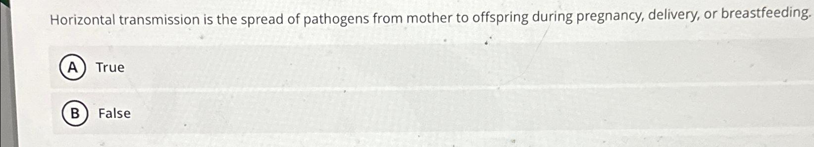 Solved Horizontal transmission is the spread of pathogens