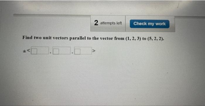 Solved Find two unit vectors parallel to the vector from | Chegg.com
