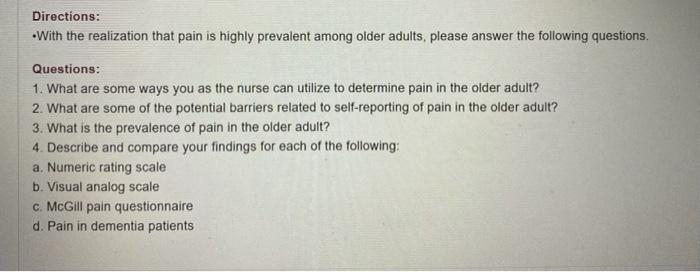 Directions: With the realization that pain is highly prevalent among older adults, please answer the following questions. Que