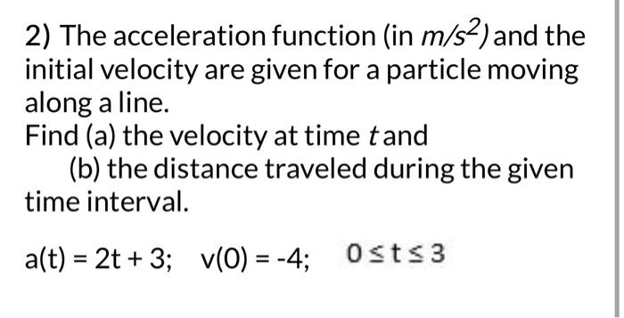 Solved 2) The acceleration function (in m/s2 ) and the | Chegg.com