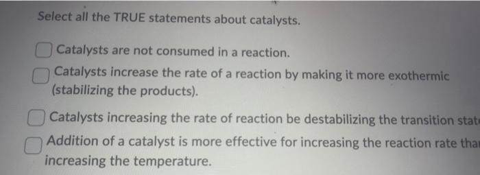 which of the following statements is not true about catalysts