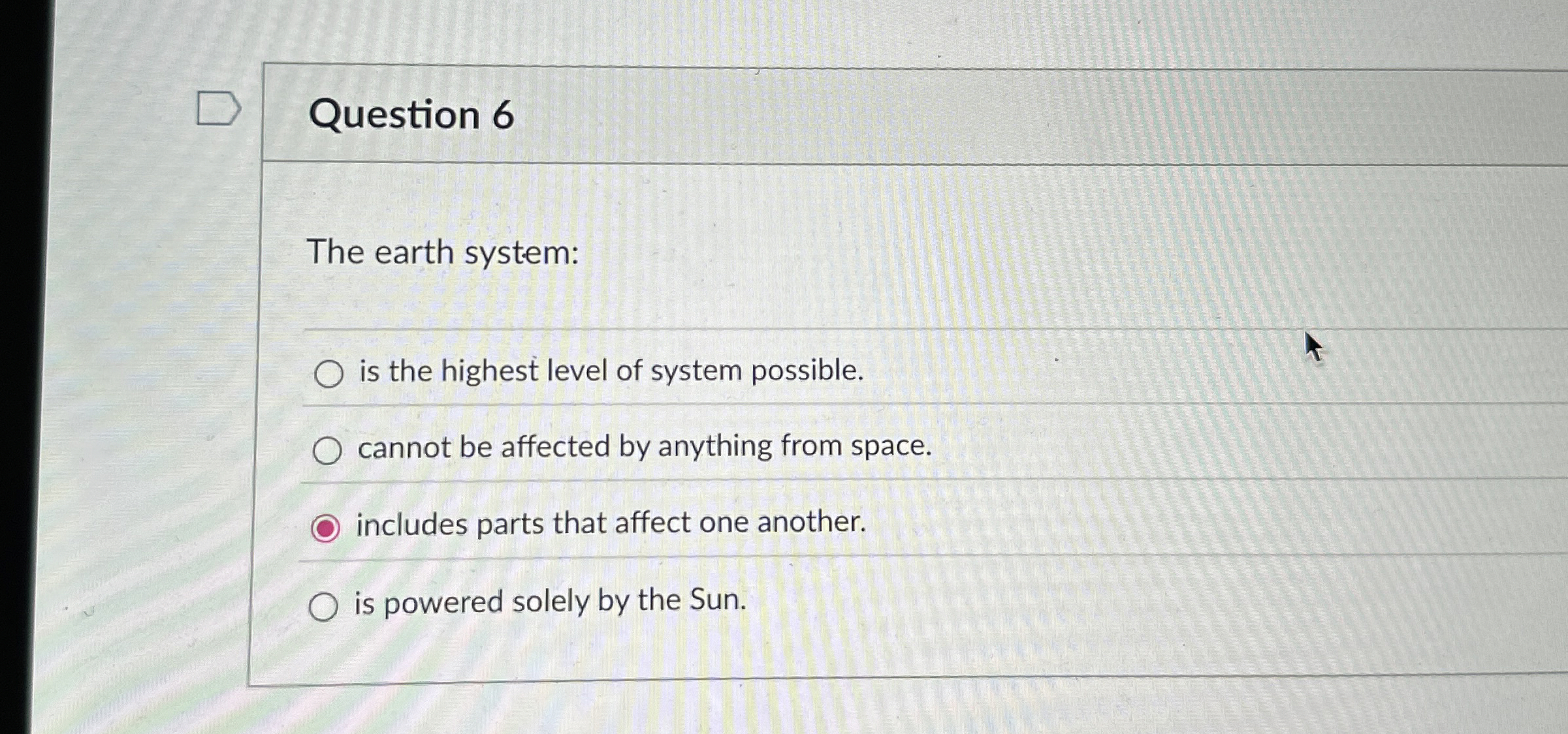 Solved Question 6The earth systemis the highest level of
