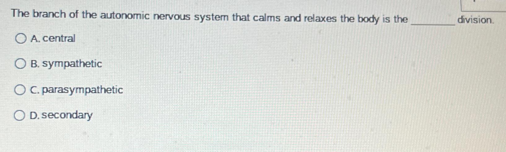 Solved The branch of the autonomic nervous system that calms | Chegg.com