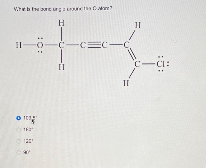 Solved What is the bond angle around the O atom? | Chegg.com