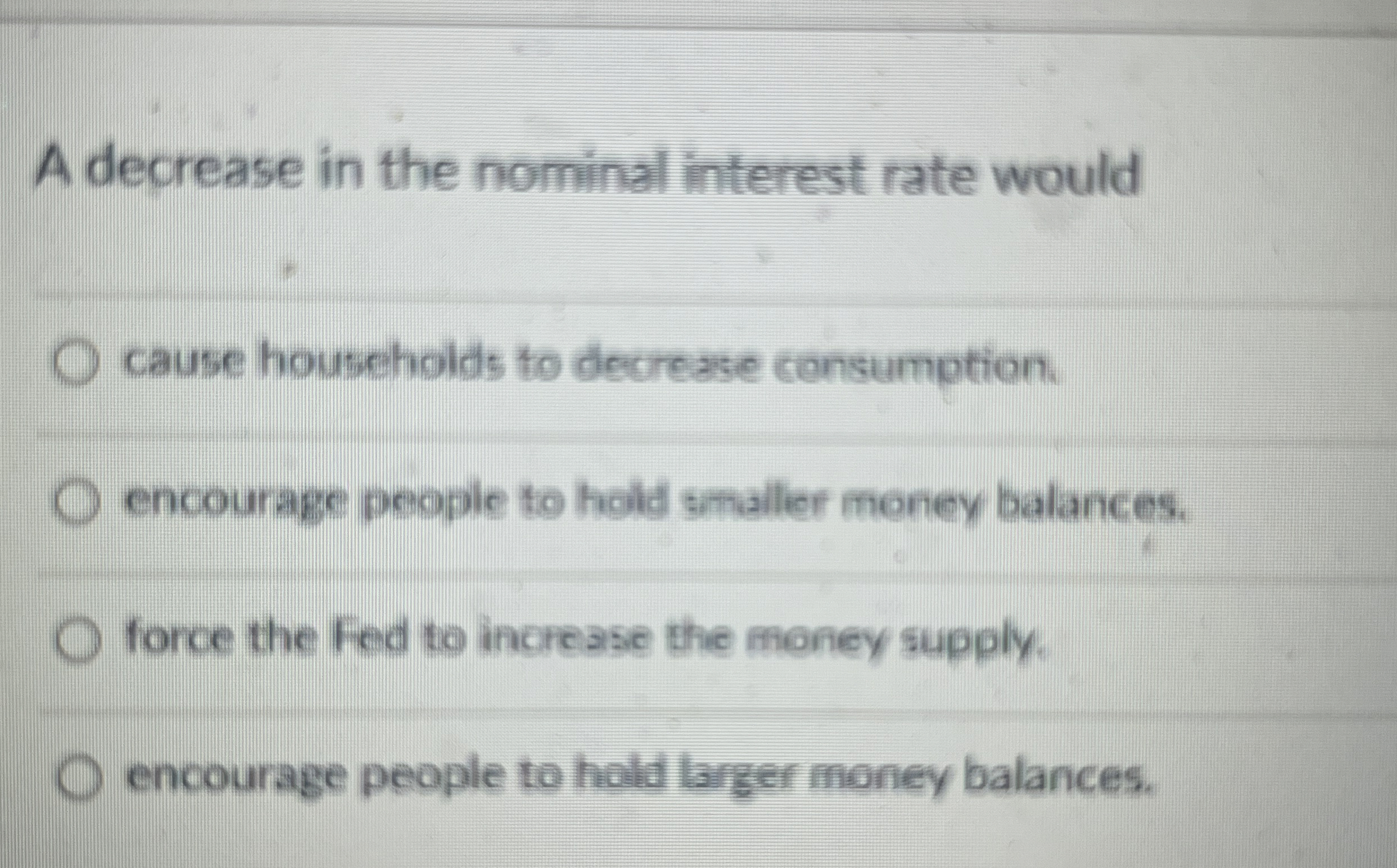 Solved A decrease in the nominal interest rate wouldcause | Chegg.com