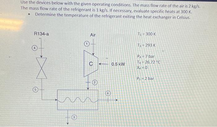 Use the devices below with the given operating conditions. The mass flow rate of the air is \( 2 \mathrm{~kg} / \mathrm{s} \)