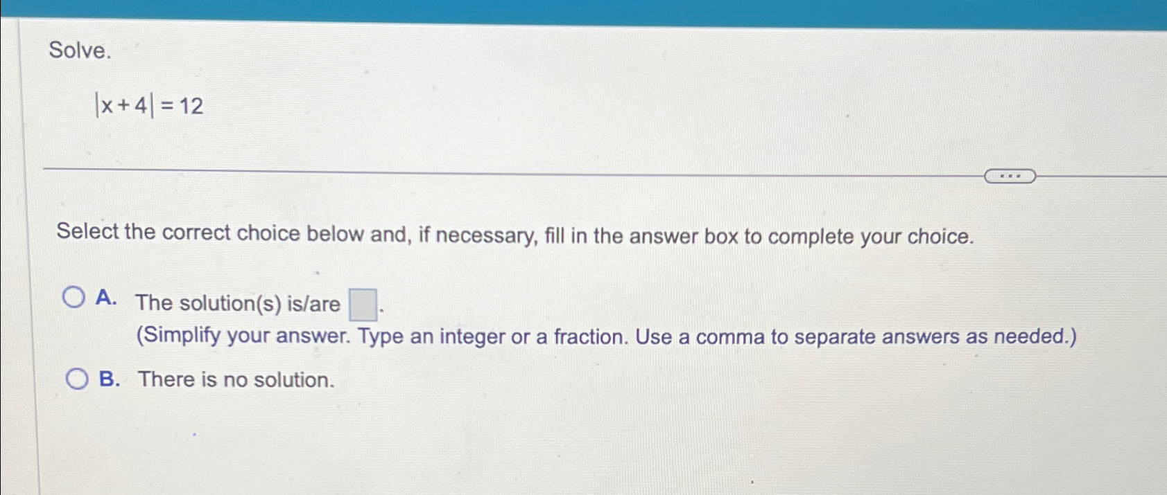 Solved Solve.|x+4|=12Select the correct choice below and, if | Chegg.com