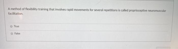 A method of flexibility training that involves rapid movements for several repetitions is called proprioceptive neuromuscular