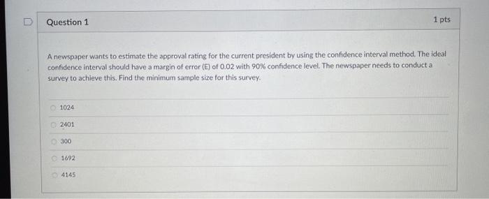 Solved D Question 1 1 pts A newspaper wants to estimate the | Chegg.com