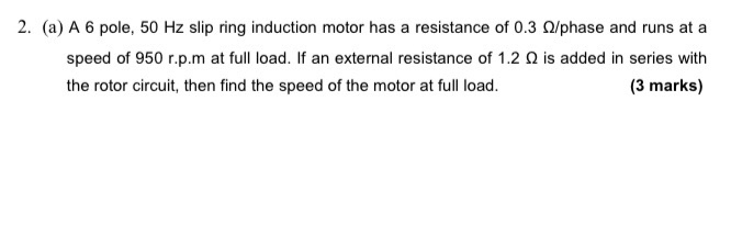 Solved 2. (a) A 6 pole, 50 Hz slip ring induction motor has | Chegg.com