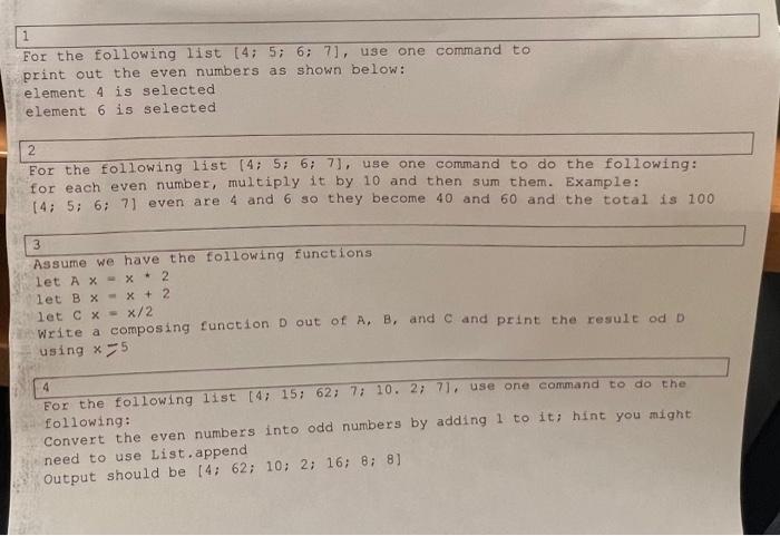 For the following list \( [4 ; 5 ; 6 ; 7] \), use one command to print out the even numbers as shown below:
element 4 is sele