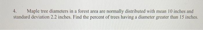 Solved 4. Maple tree diameters in a forest area are normally | Chegg.com