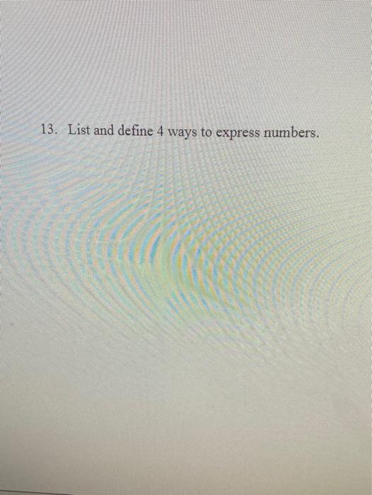 Solved 13. List and define 4 ways to express numbers. | Chegg.com