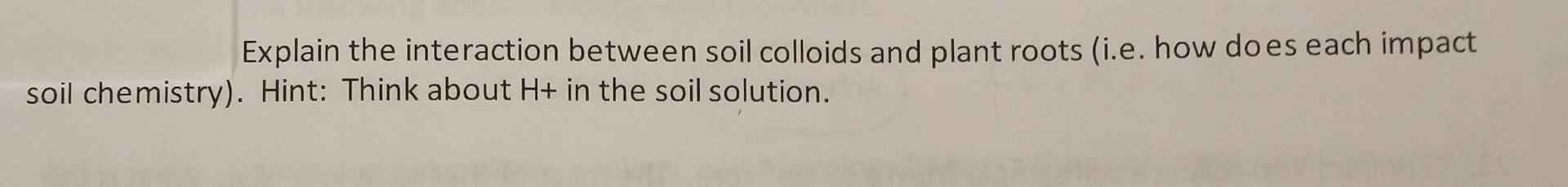 Solved Explain the interaction between soil colloids and | Chegg.com
