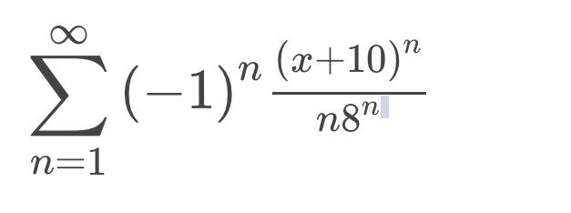 Solved ∑n 1∞ −1 Nn8n X 10 N