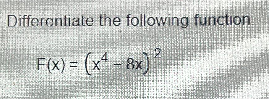 Solved Differentiate The Following Function F X X4 8x 2