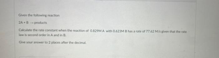 Solved Given The Following Reaction 2A+B - Products | Chegg.com