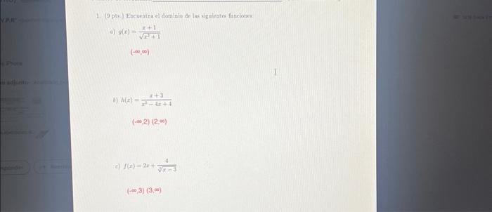 1. \( (9 \mathrm{pty}) \) Encueatra el deminio de las sigaleates fanciotucy. a) \( y(x)=\frac{x+1}{\sqrt{x+1}} \) \( (-\infty