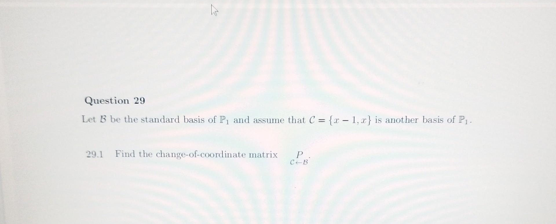 Solved question 29 let b be the standard basis of p1 and chegg