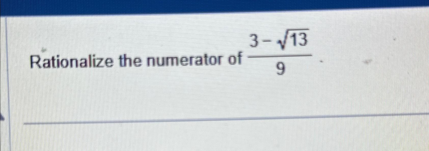 Solved Rationalize the numerator of 3-1329 | Chegg.com
