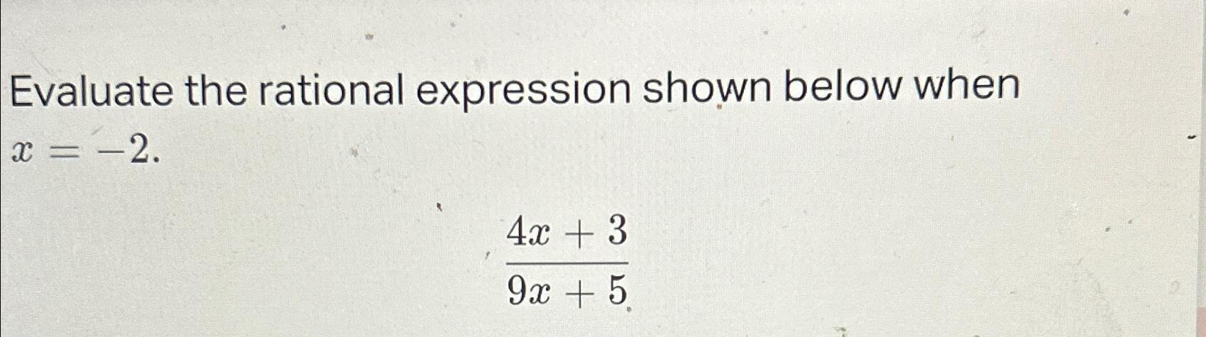 Solved Evaluate the rational expression shown below when | Chegg.com