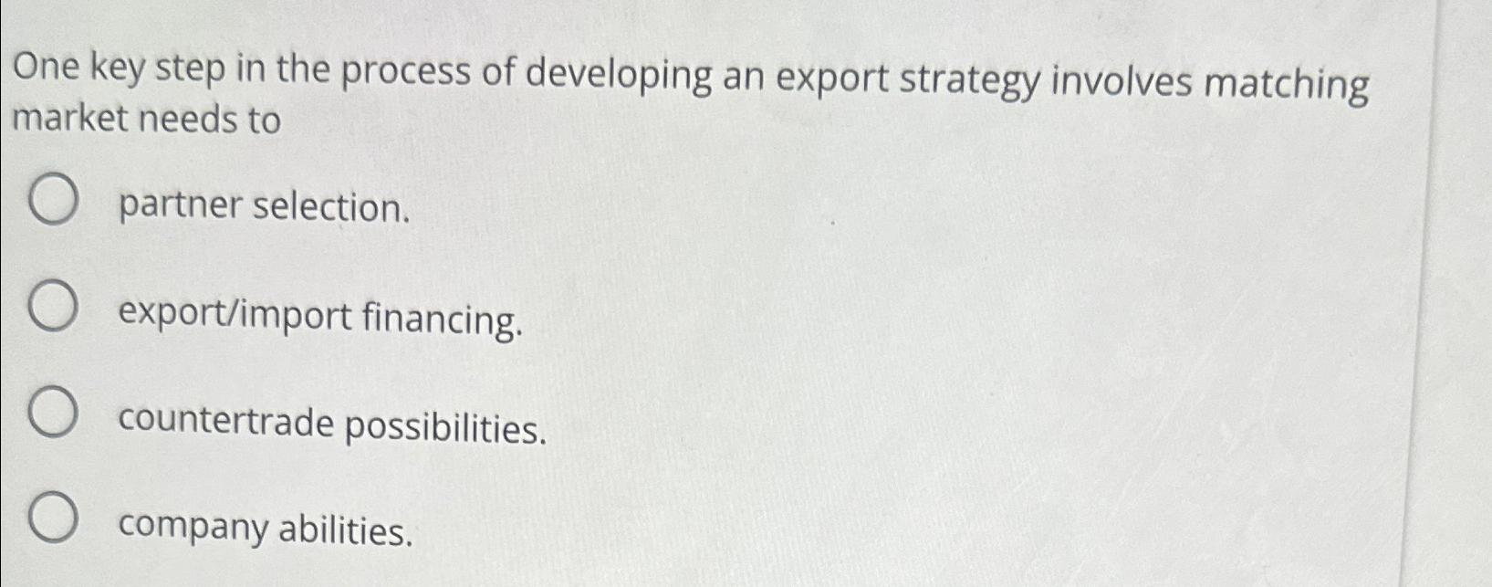 Solved One key step in the process of developing an export | Chegg.com