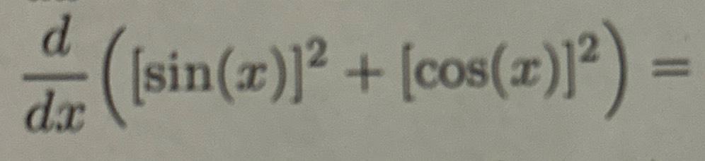 Solved ddx([sin(x)]2+[cos(x)]2)= | Chegg.com