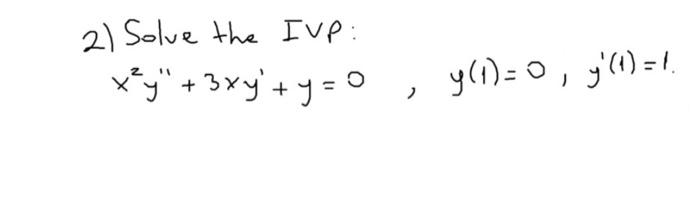 2) Solve the IVP: \[ x^{2} y^{\prime \prime}+3 x y^{\prime}+y=0, \quad y(1)=0, \quad y^{\prime}(1)=1 . \]