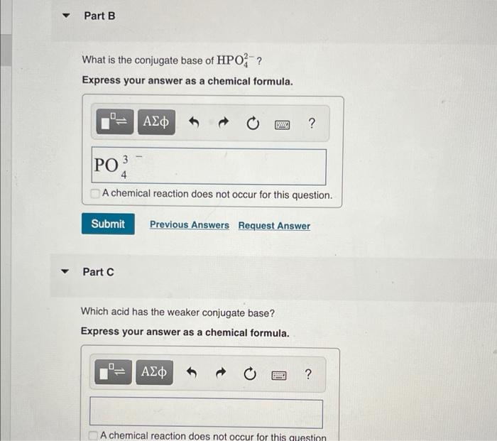 Part B
What is the conjugate base of HPO??
Express your answer as a chemical formula.
PO
???
Part C
BOD
BARRY
4
A chemical re