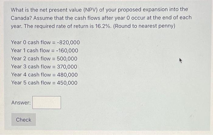Solved What is the net present value (NPV) of your proposed | Chegg.com