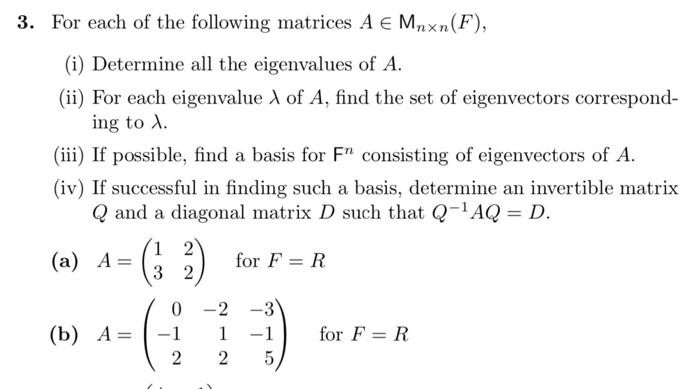 3. For each of the following matrices A € Mnxn (F),
(i) Determine all the eigenvalues of A.
(ii) For each eigenvalue A of A, 