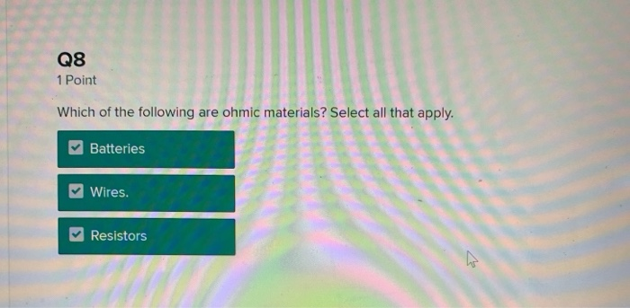 Solved: Q8 1 Point Which Of The Following Are Ohmic Materi... | Chegg.com