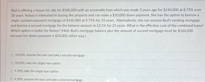 Bud is offering a house for sale for \( \$ 180,000 \) with an assumable loan which was made 5 years ago for \( \$ 140,000 \)